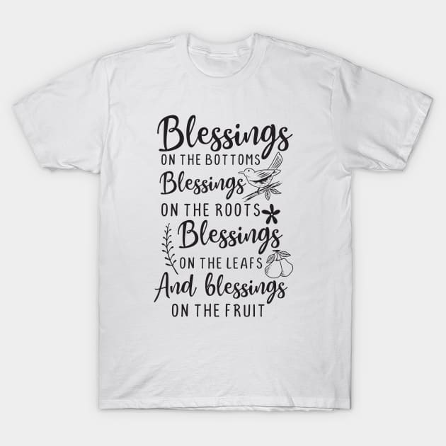 Blessings on The Bottoms, Blessings on The Roots Blessings on The Leafs And Blessings on The Fruit T-Shirt by TinPis